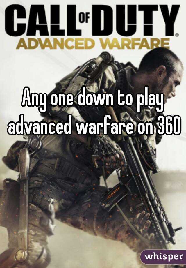 Any one down to play advanced warfare on 360 