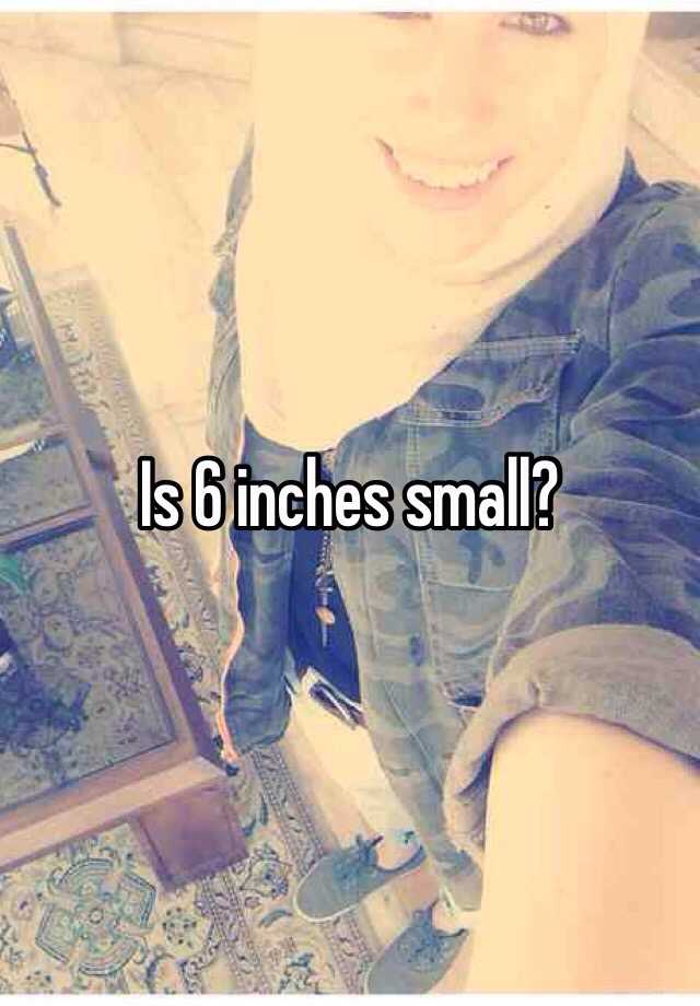 is-6-inches-small