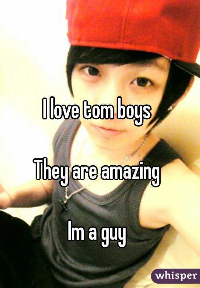 I love tom boys

They are amazing

Im a guy