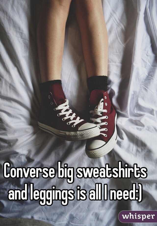 Converse big sweatshirts and leggings is all I need:)
