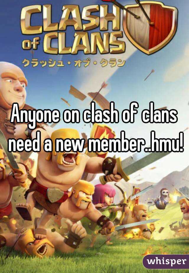 Anyone on clash of clans need a new member..hmu!