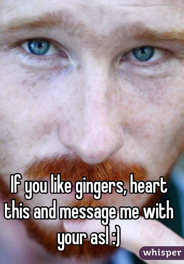 If you like gingers, heart this and message me with your asl :) 