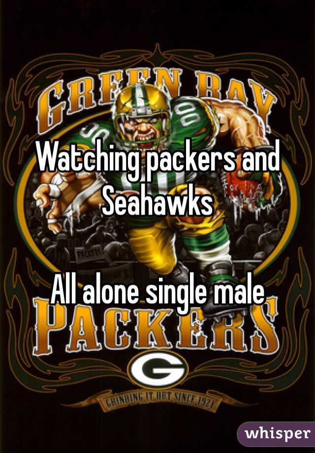 Watching packers and Seahawks 

All alone single male