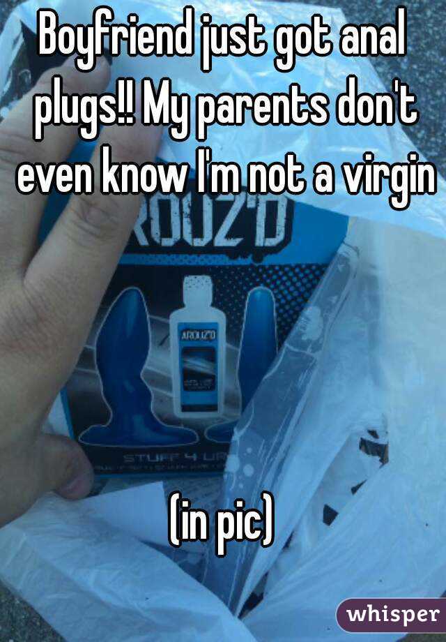 Boyfriend just got anal plugs!! My parents don't even know I'm not a virgin




(in pic)