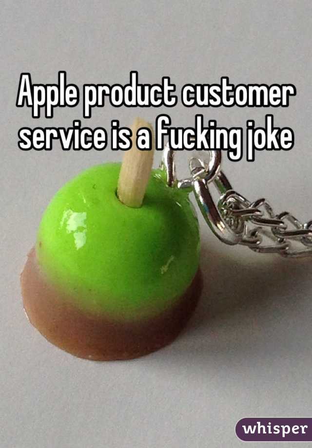 Apple product customer service is a fucking joke