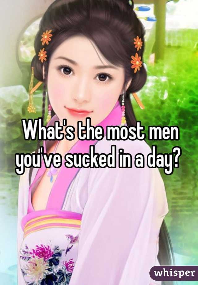 What's the most men you've sucked in a day? 