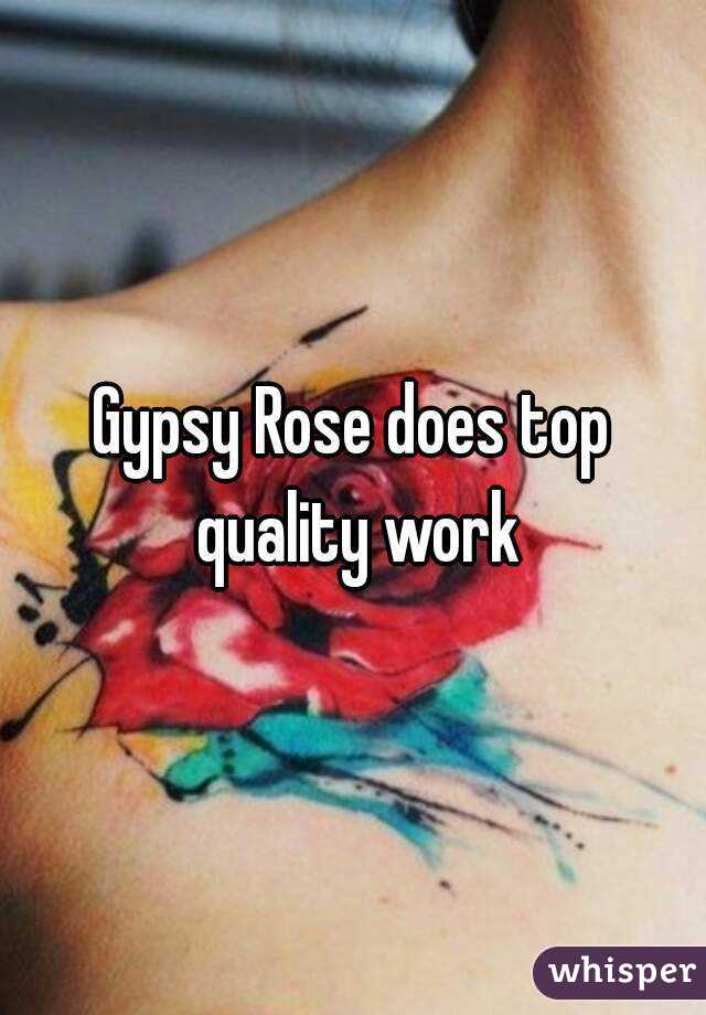 Gypsy Rose does top quality work