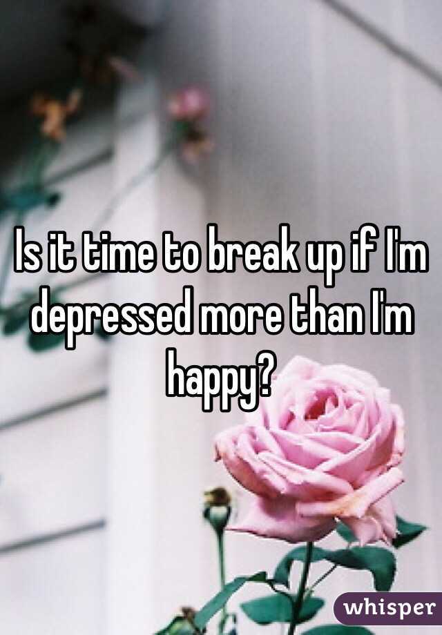 Is it time to break up if I'm depressed more than I'm happy?