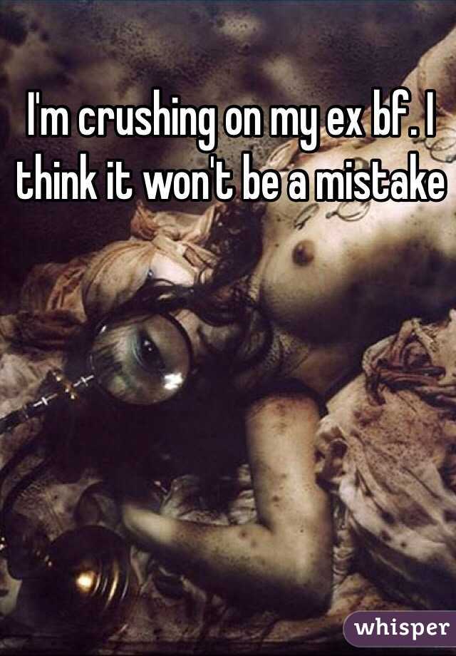 I'm crushing on my ex bf. I think it won't be a mistake