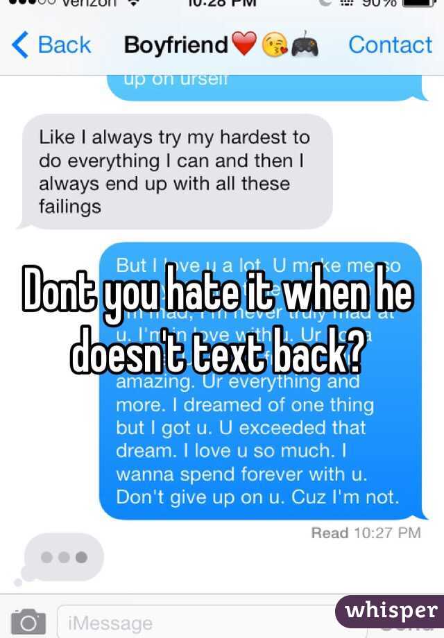 Dont you hate it when he doesn't text back?