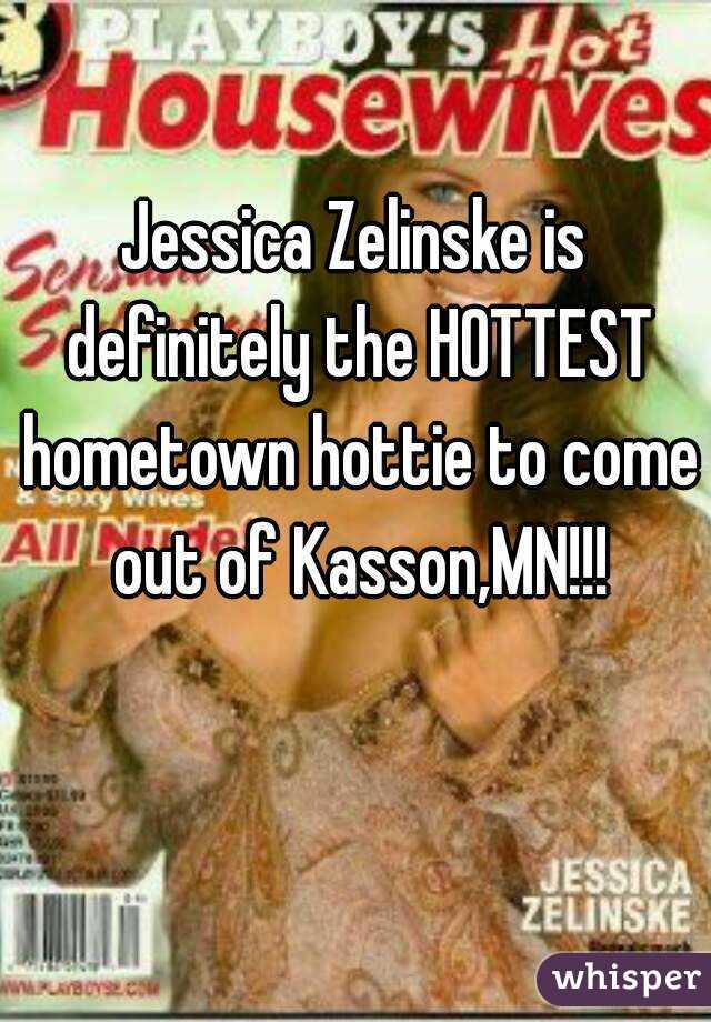 Jessica Zelinske is definitely the HOTTEST hometown hottie to come out of Kasson,MN!!!