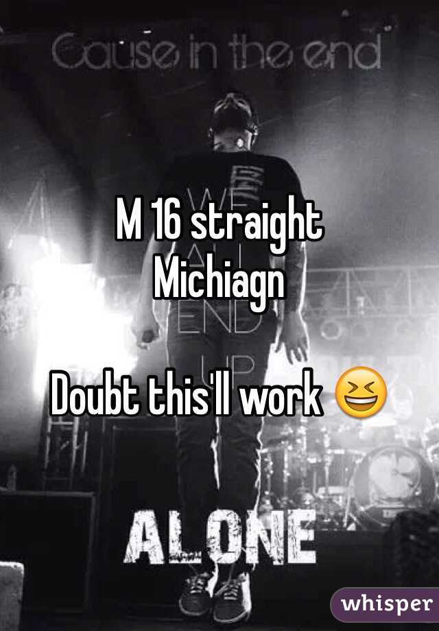 M 16 straight 
Michiagn

Doubt this'll work 😆