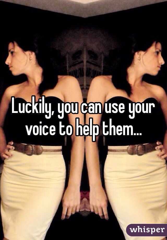 Luckily, you can use your voice to help them...