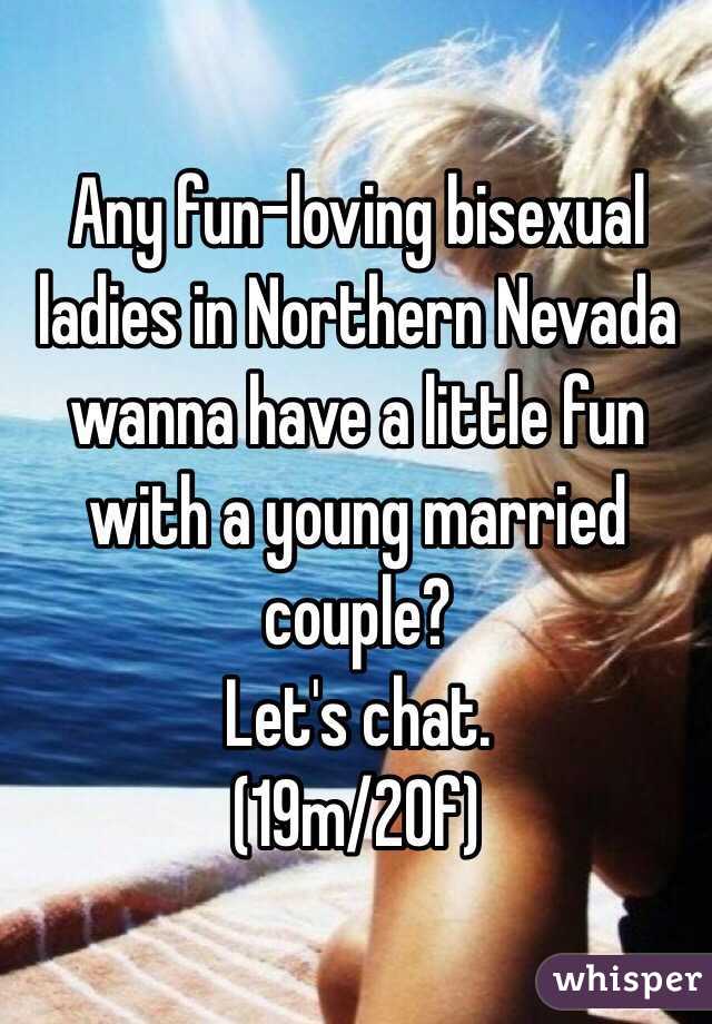 Any fun-loving bisexual ladies in Northern Nevada wanna have a little fun with a young married couple? 
Let's chat. 
(19m/20f)