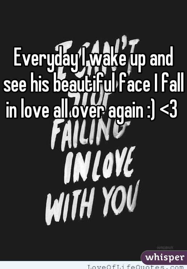 Everyday I wake up and see his beautiful face I fall in love all over again :) <3 