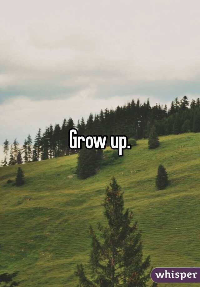 Grow up. 