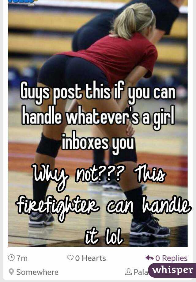 Why not??? This firefighter can handle it lol