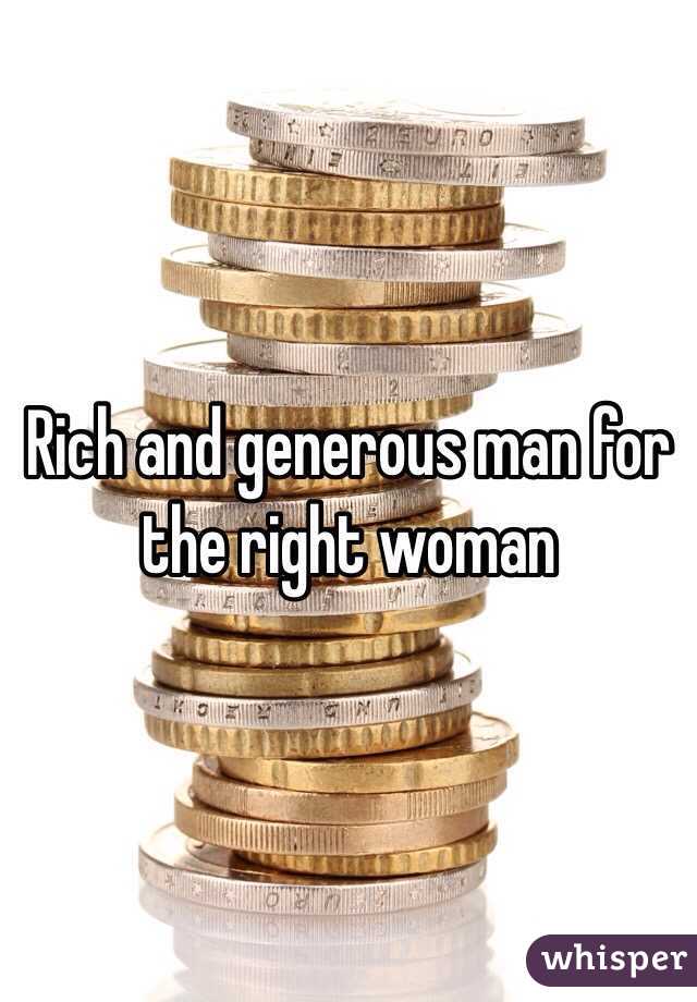 Rich and generous man for the right woman 