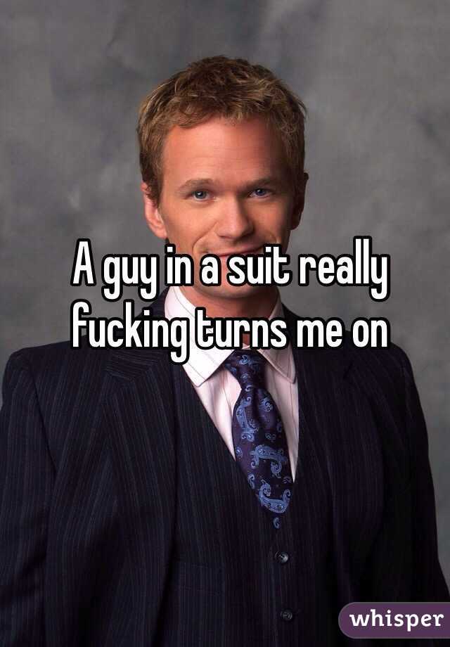 A guy in a suit really fucking turns me on 