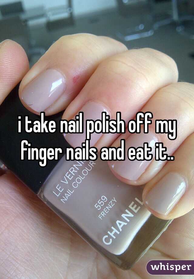 i take nail polish off my finger nails and eat it..