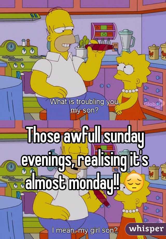 Those awfull sunday evenings, realising it's almost monday!! 😔