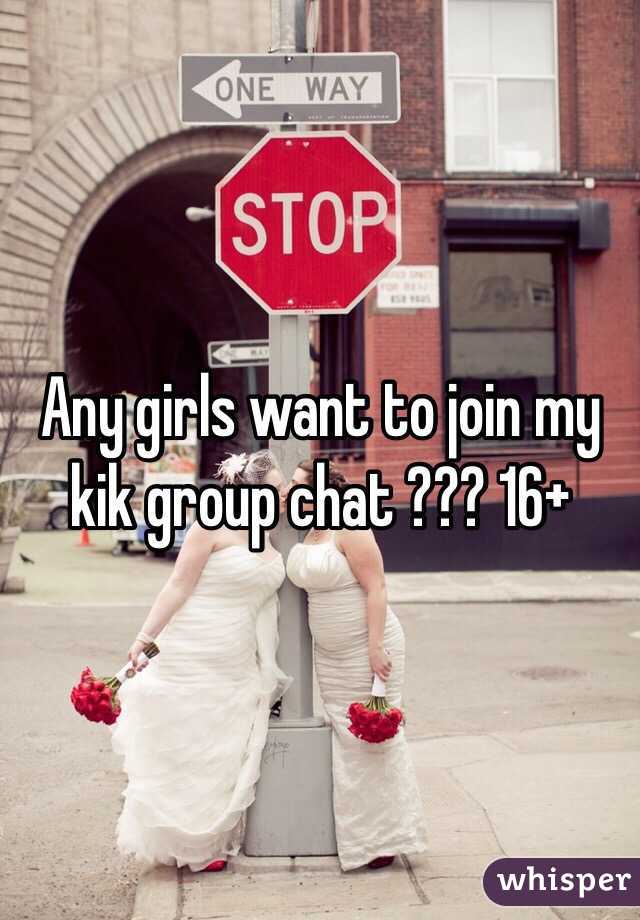 Any girls want to join my kik group chat ??? 16+
