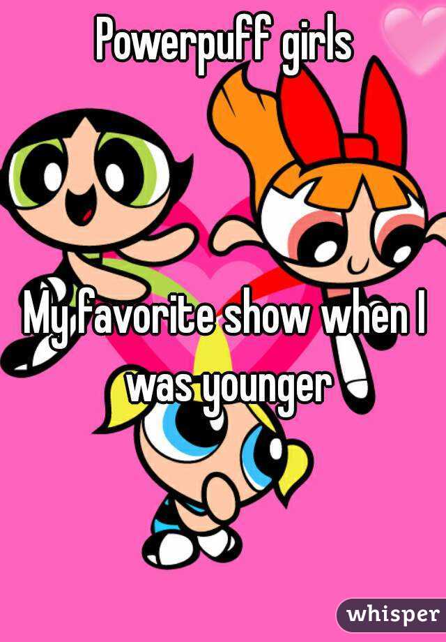 Powerpuff girls



My favorite show when I was younger