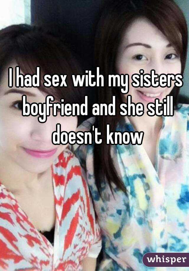 I had sex with my sisters boyfriend and she still doesn't know