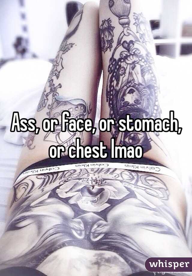 Ass, or face, or stomach, or chest lmao