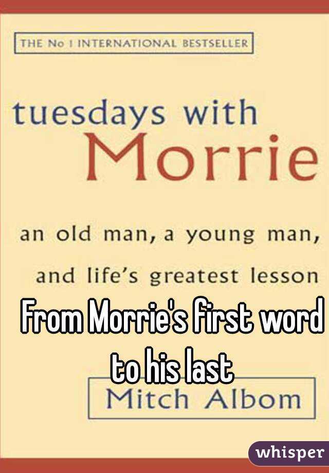 From Morrie's first word to his last 