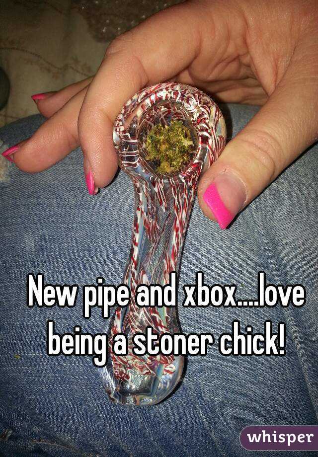 New pipe and xbox....love being a stoner chick! 