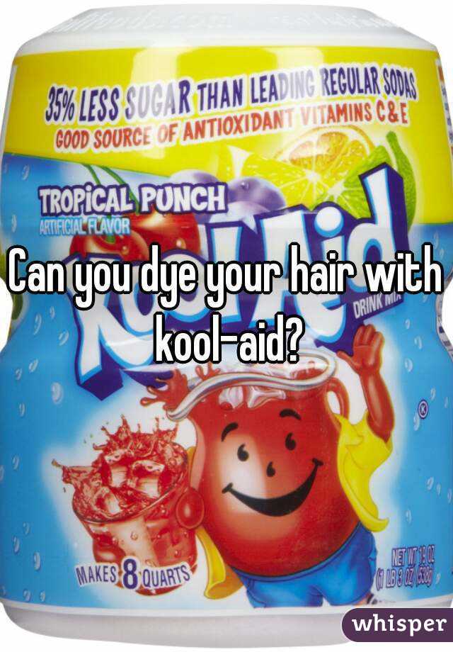 Can you dye your hair with kool-aid?