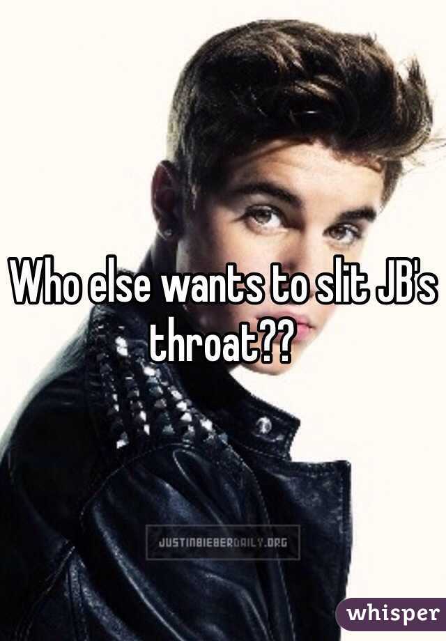 Who else wants to slit JB's throat??