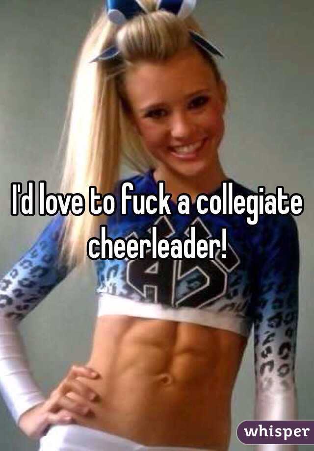 I'd love to fuck a collegiate cheerleader!