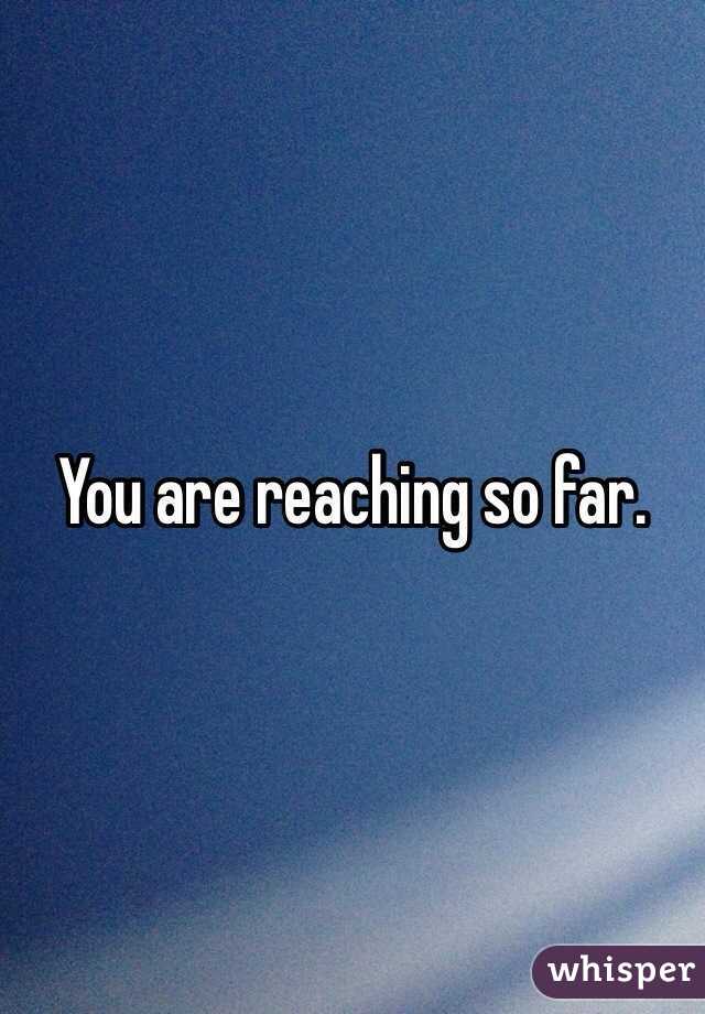 You are reaching so far. 