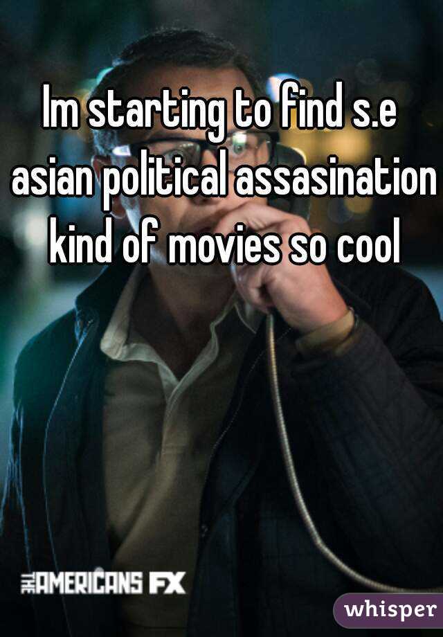 Im starting to find s.e asian political assasination kind of movies so cool