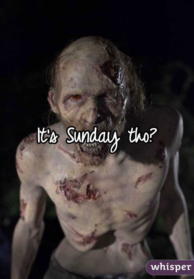 It's Sunday tho?