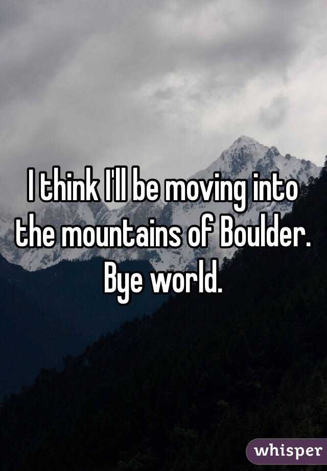 I think I'll be moving into the mountains of Boulder. Bye world. 

