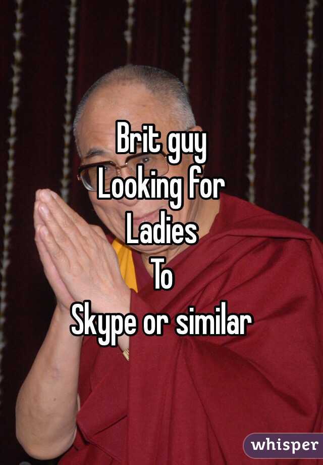 Brit guy
Looking for
Ladies 
To 
Skype or similar 