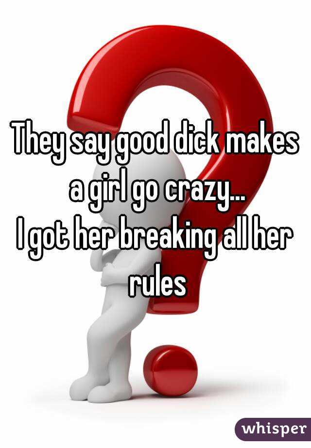 They say good dick makes a girl go crazy...
I got her breaking all her rules
