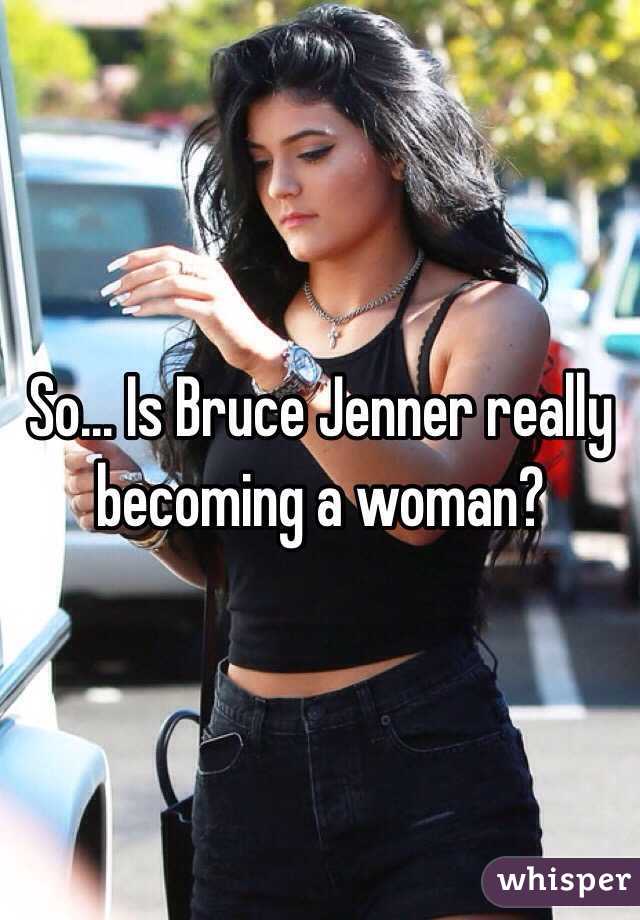 So... Is Bruce Jenner really becoming a woman?