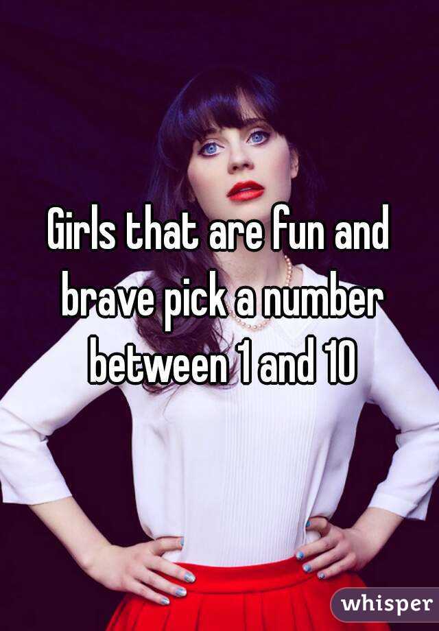 Girls that are fun and brave pick a number between 1 and 10