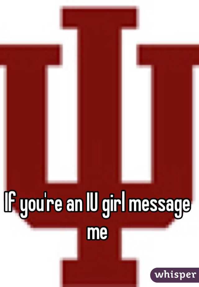 If you're an IU girl message me