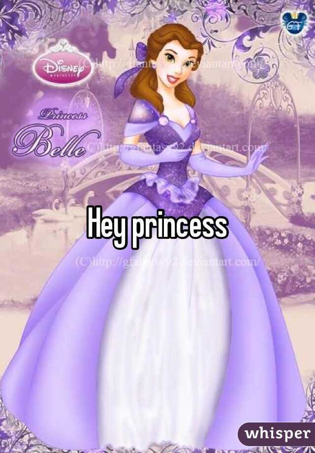 Hey princess
