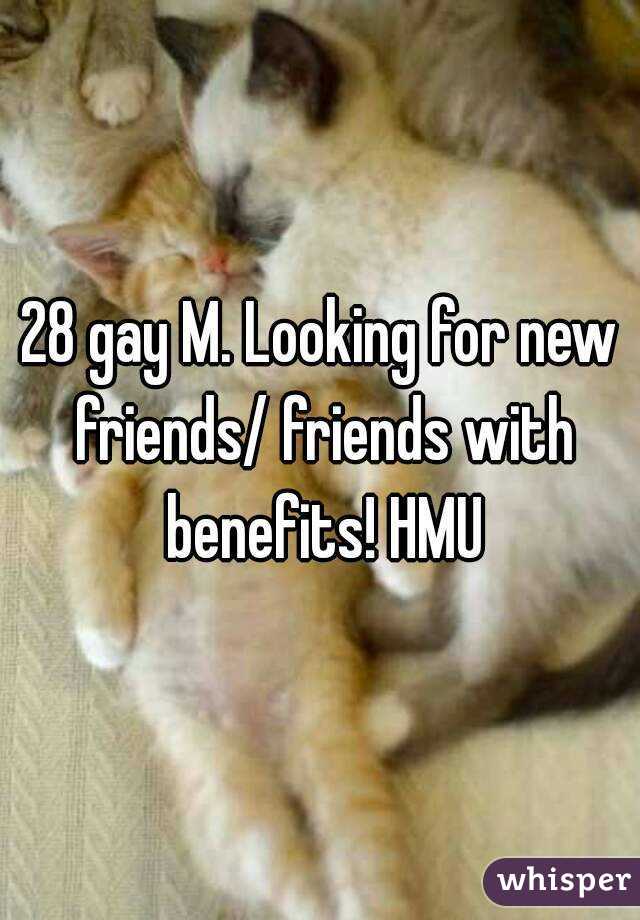 28 gay M. Looking for new friends/ friends with benefits! HMU