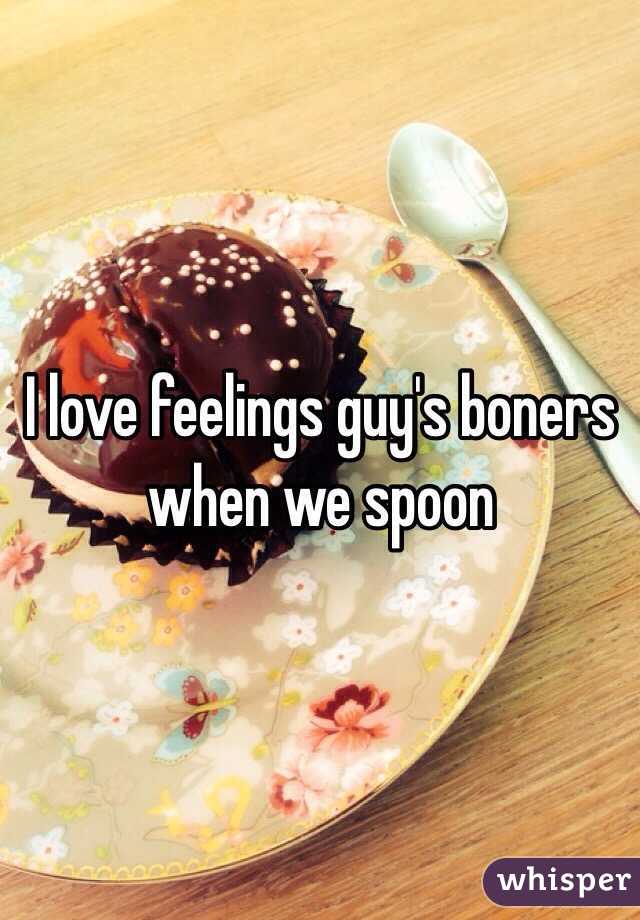 I love feelings guy's boners when we spoon