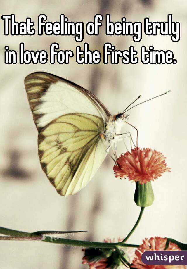 That feeling of being truly in love for the first time. 