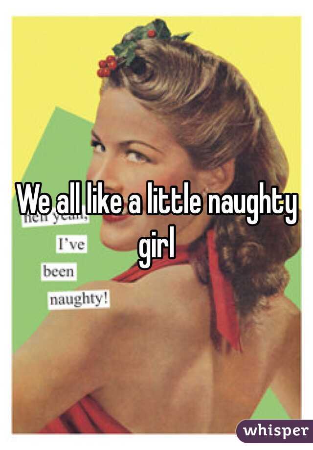 We all like a little naughty girl 