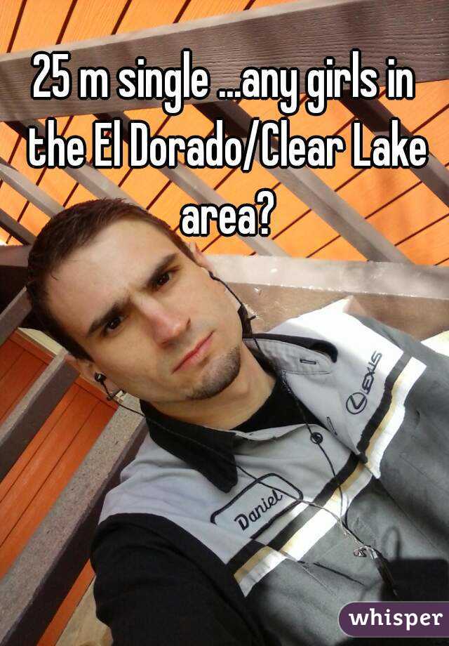 25 m single ...any girls in the El Dorado/Clear Lake area?