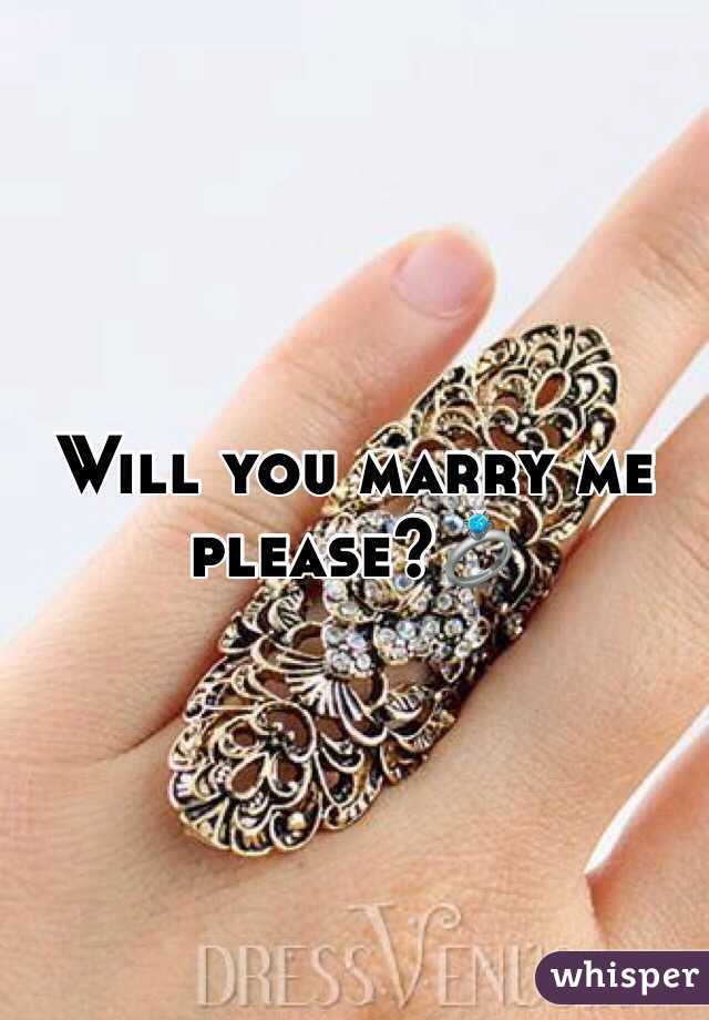 Will you marry me please?💍